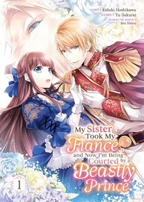 My Sister Took My Fiance and Now I'm Being Courted by a Beastly Prince Volumes 1 & 2 Manga Review